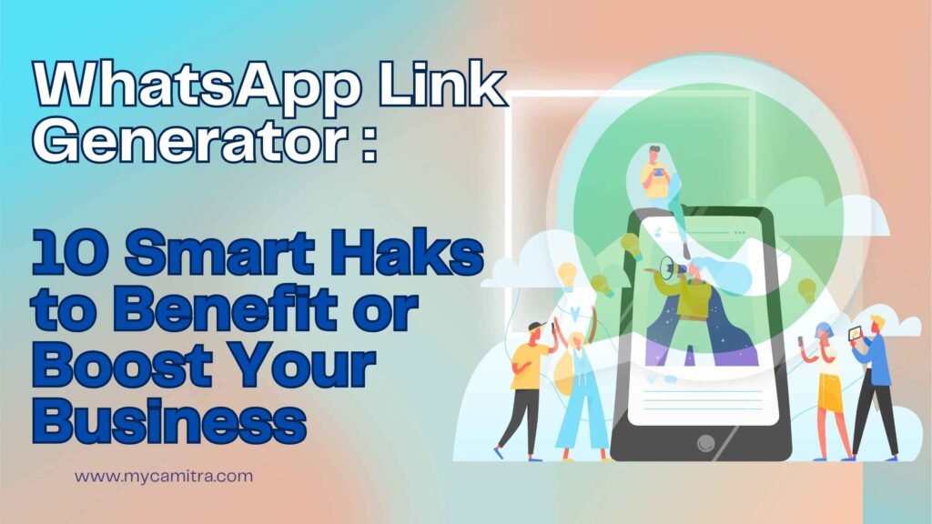 WhatsApp Link Generator:10 Smart Hacks to Benefit or Boost Your Business